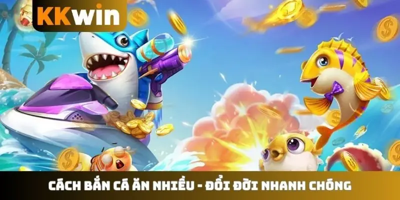 Cách bắn cá ăn nhiều