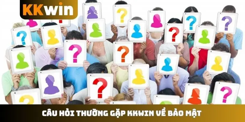 Câu hỏi thường gặp KKWIN về bảo mật