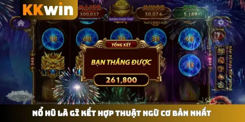 Nổ hũ là gì kết hợp thuật ngữ cơ bản nhất