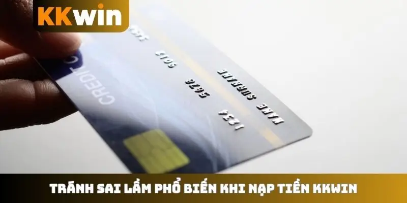 Tránh sai lầm phổ biến khi nạp tiền KKWIN
